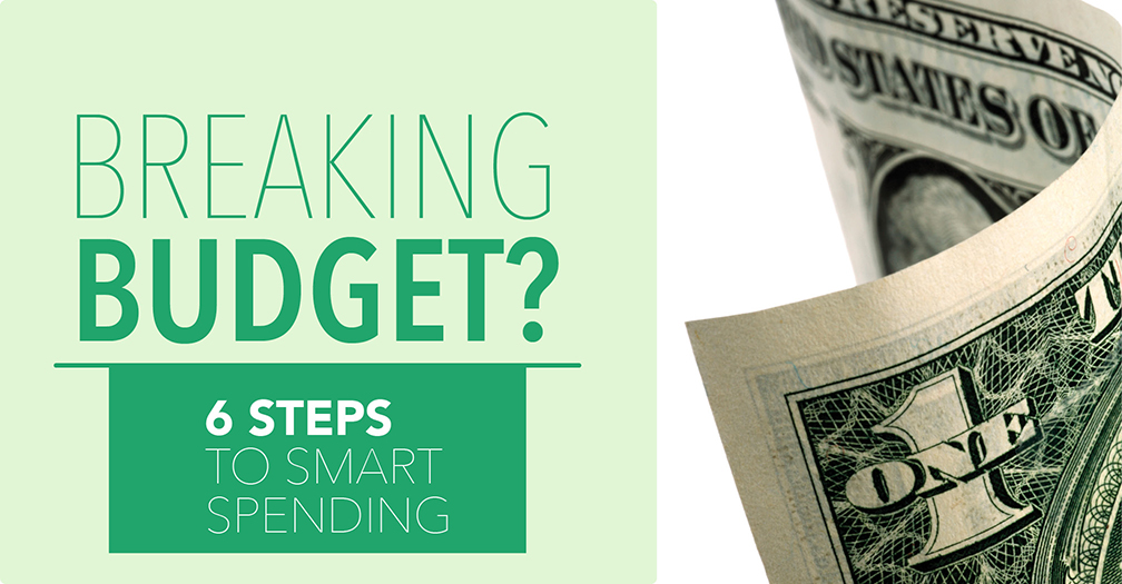 Breaking budget?: 6 steps to smart spending