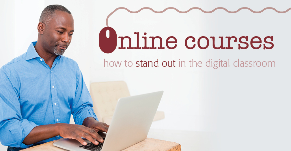 Online courses: How to stand out in the digital classroom