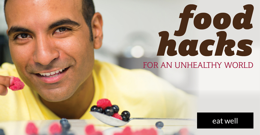 Food hacks for an unhealthy world