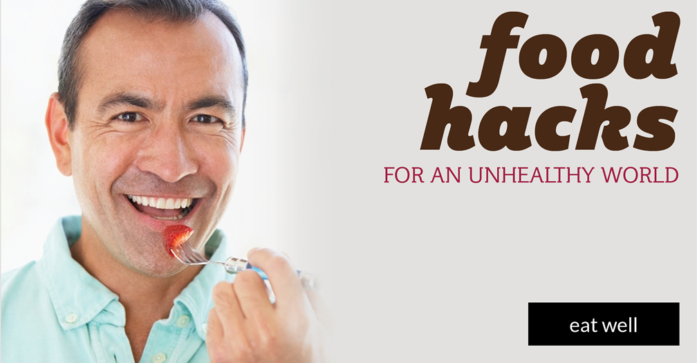 Food hacks for an unhealthy world