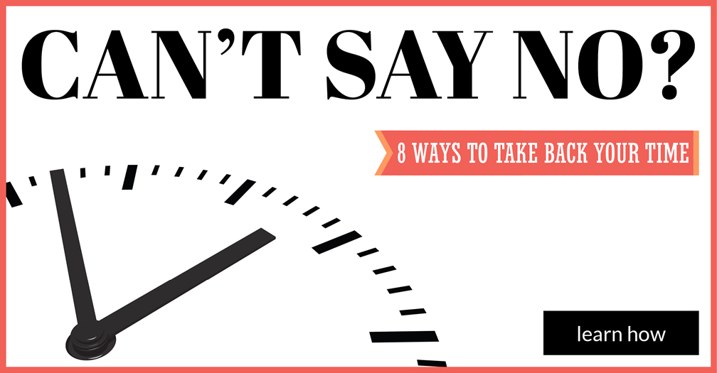 Can't say no?: 8 ways to take back your time