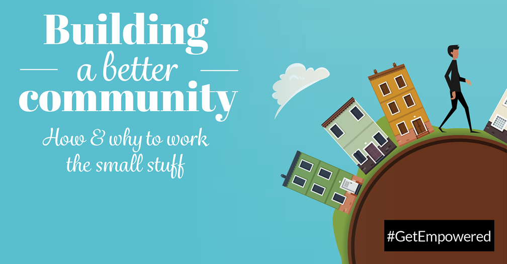 Building a better community: How and why to work the small stuff