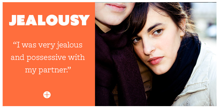 Jealousy: I was very jealous and possessive with my partner.