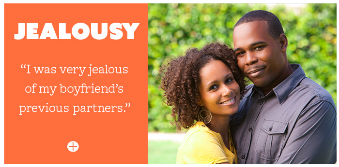 Jealousy: I was very jealous of my boyfriend's previous partners.
