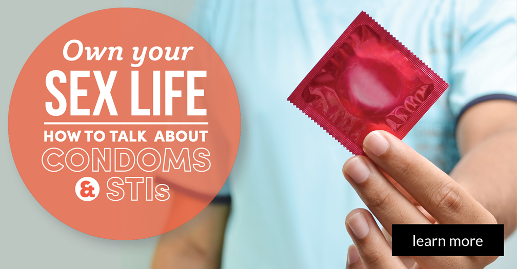 Own your sex life: How to talk about condoms and STIs