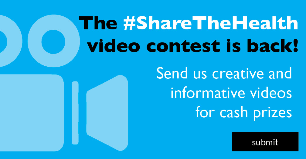 The #ShareTheHealth video contest is back! Send us creative and informative videos for cash prizes.