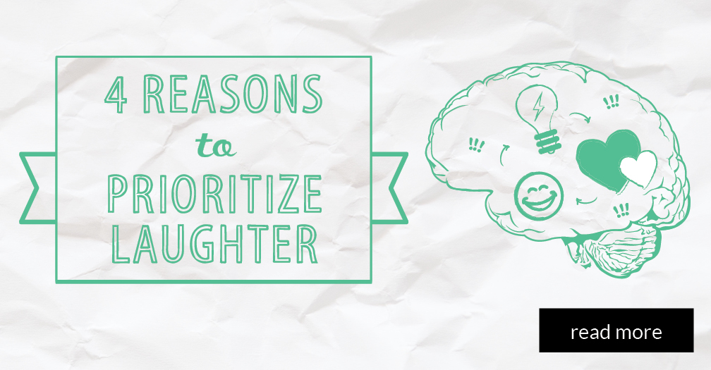 4 reasons to prioritize laughter