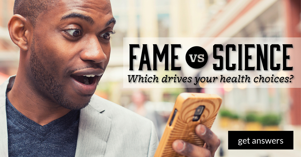 Fame vs. science: Which drives your health choices?