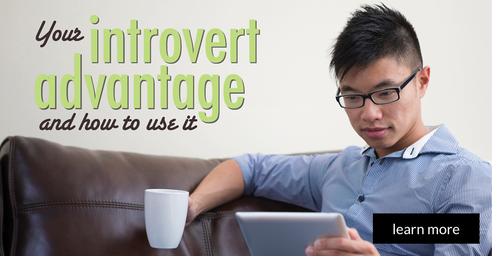 Your introvert advantage and how to use it