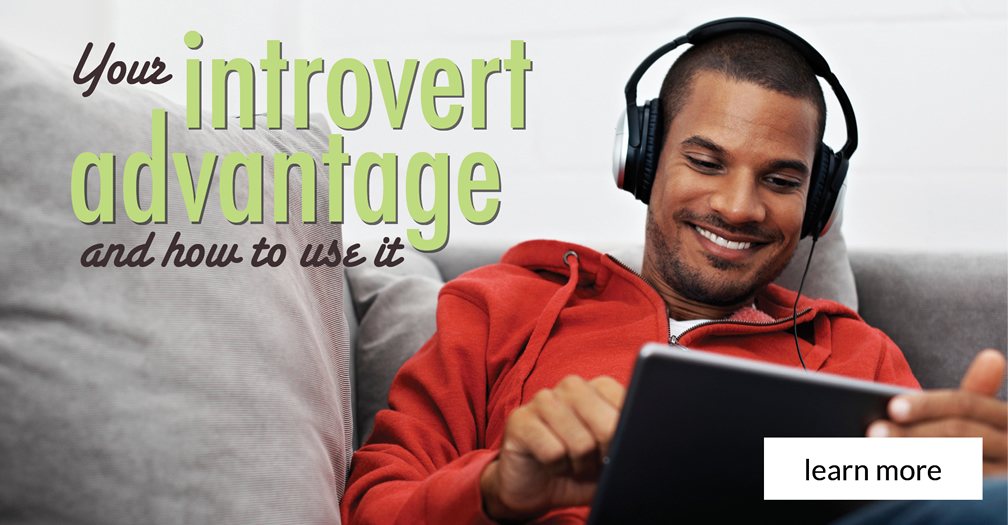 Your introvert advantage and how to use it
