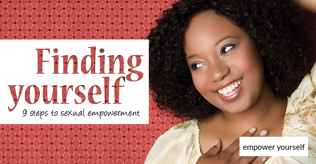 Finding yourself: 9 steps to sexual empowerment