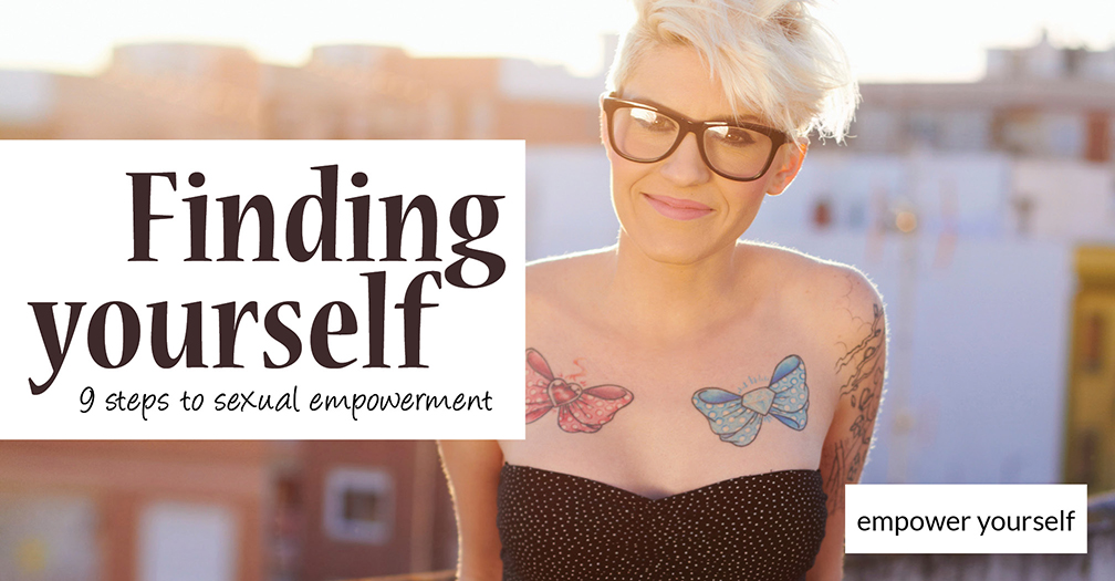 Finding yourself: 9 steps to sexual empowerment