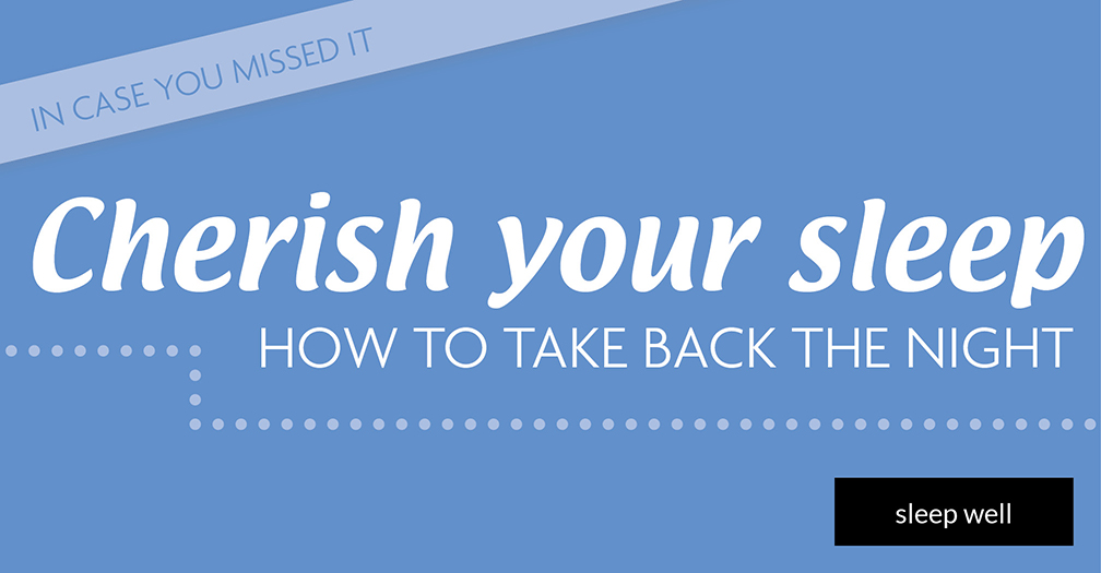 Cherish your sleep: How to take back the night