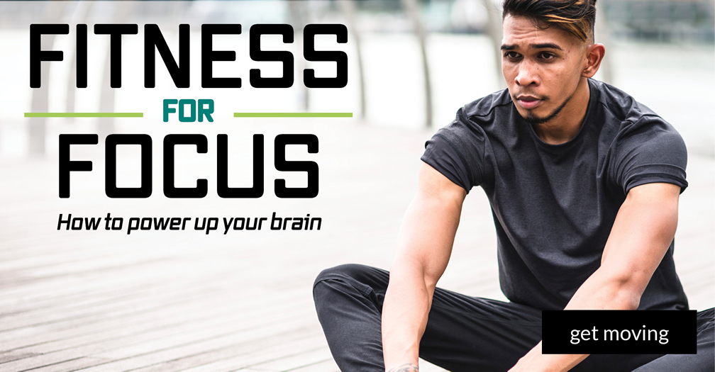 Fitness for focus: How to power up your brain