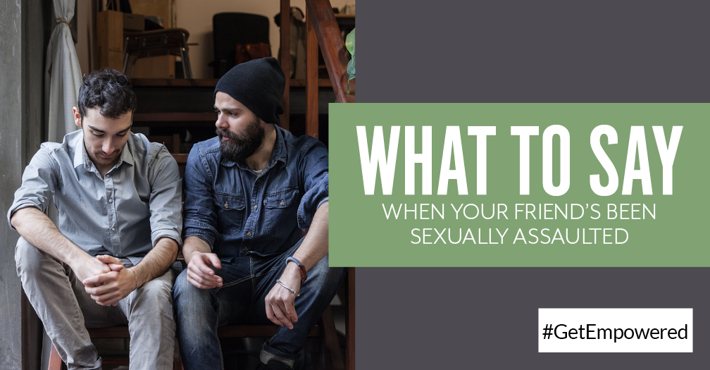 What to say when your friend's been sexually assaulted