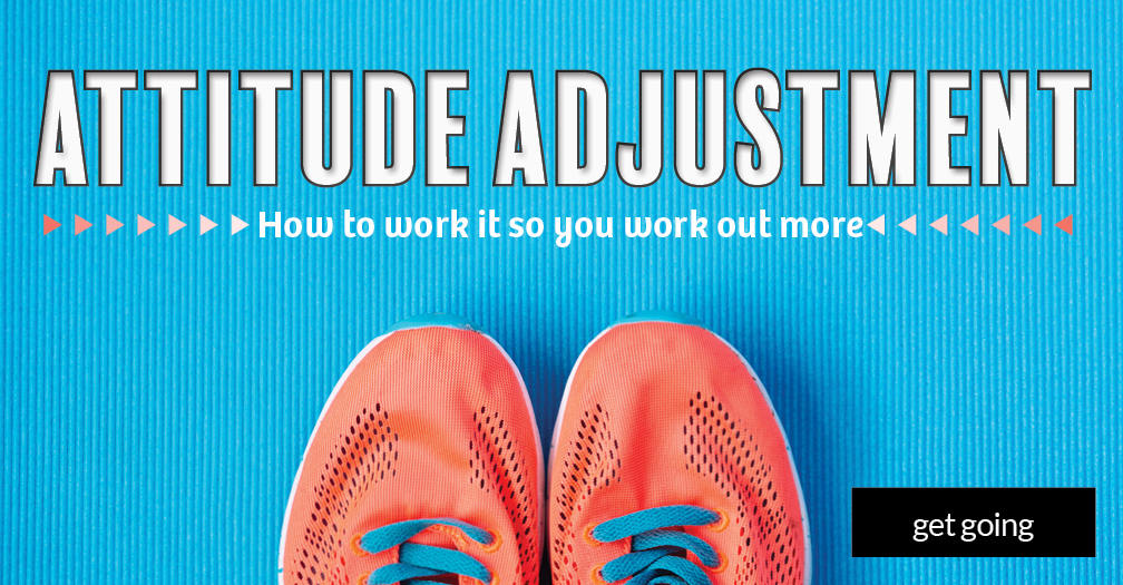 Attitude adjustment: How to work it so you work out more