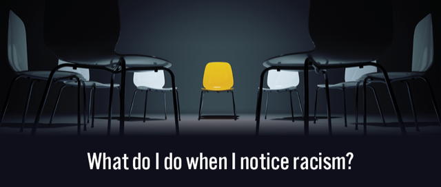 What do I do when I notice racism?