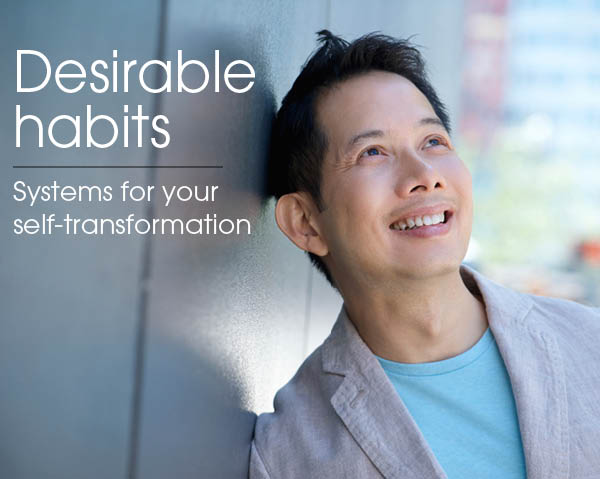 Desirable habits: Systems for your self-transformation