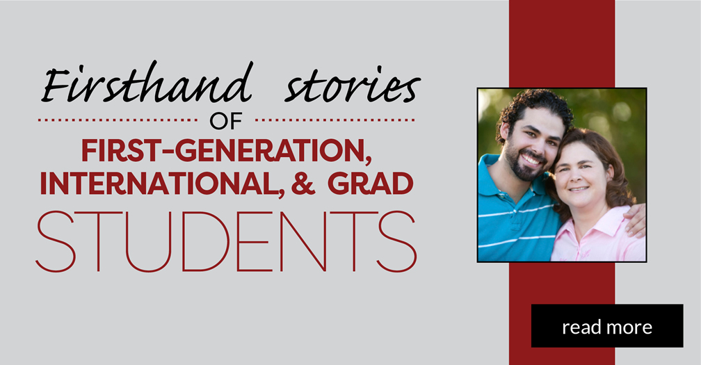 Firsthand stories of first generation, international, & grad students