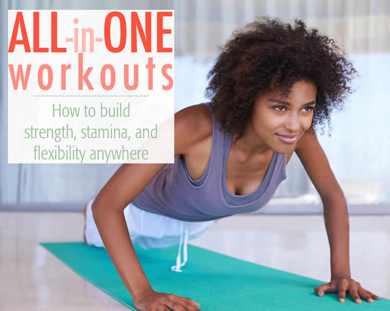 All-in-one workouts: How to build strength, stamina, and flexibility anywhere