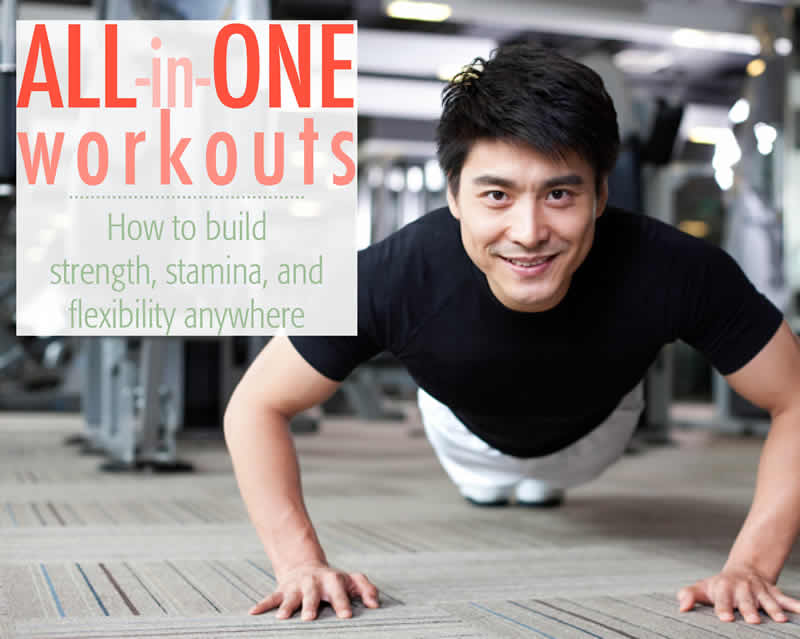 All-in-one workouts: How to build strength, stamina, and flexibility anywhere