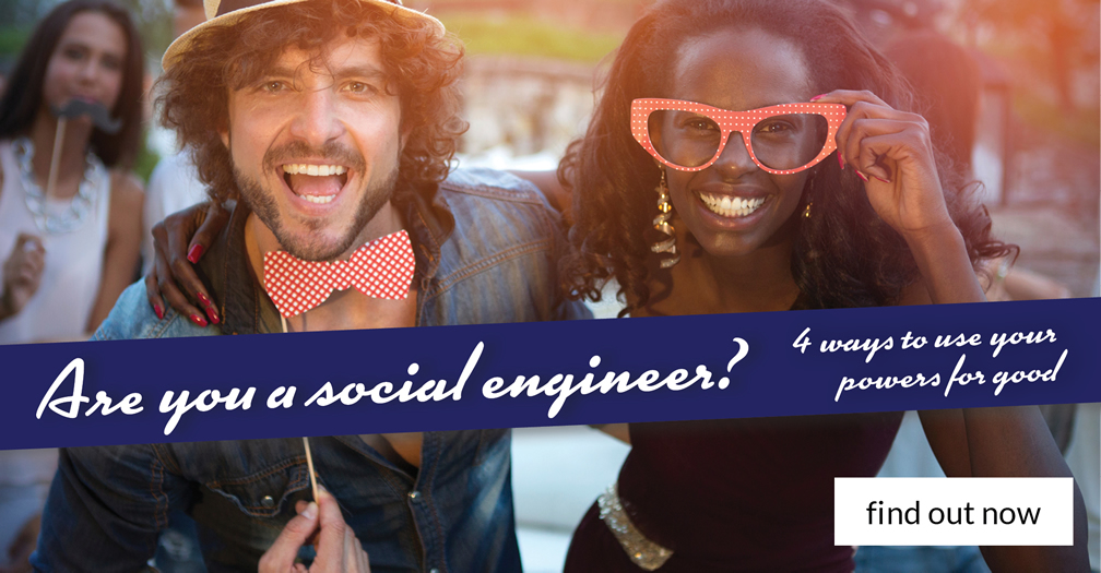Are you a social engineer?: 4 ways to use your powers for good