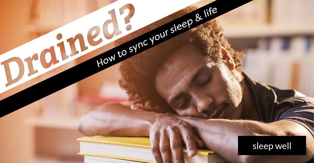 Drained?: How to sync your sleep and life