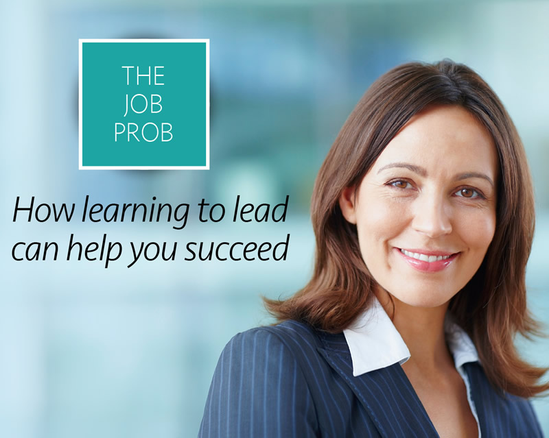 The job prob: How learning to lead can help you succeed