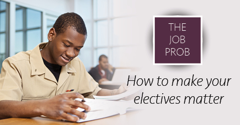 The job prob: How to make your electives matter