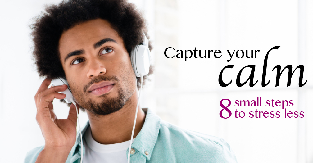 Capture your calm: 8 small steps to stress less