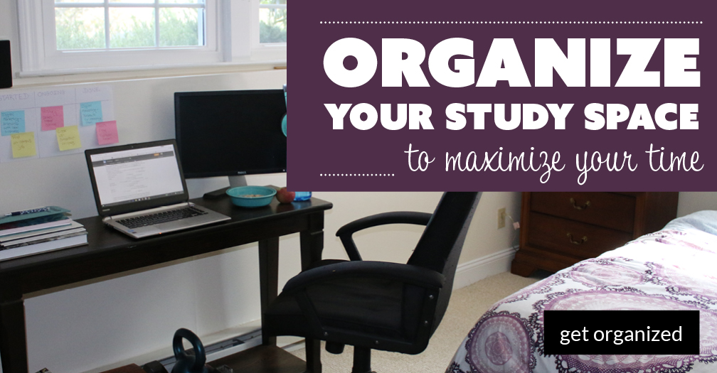 Organize your study space to maximize your time