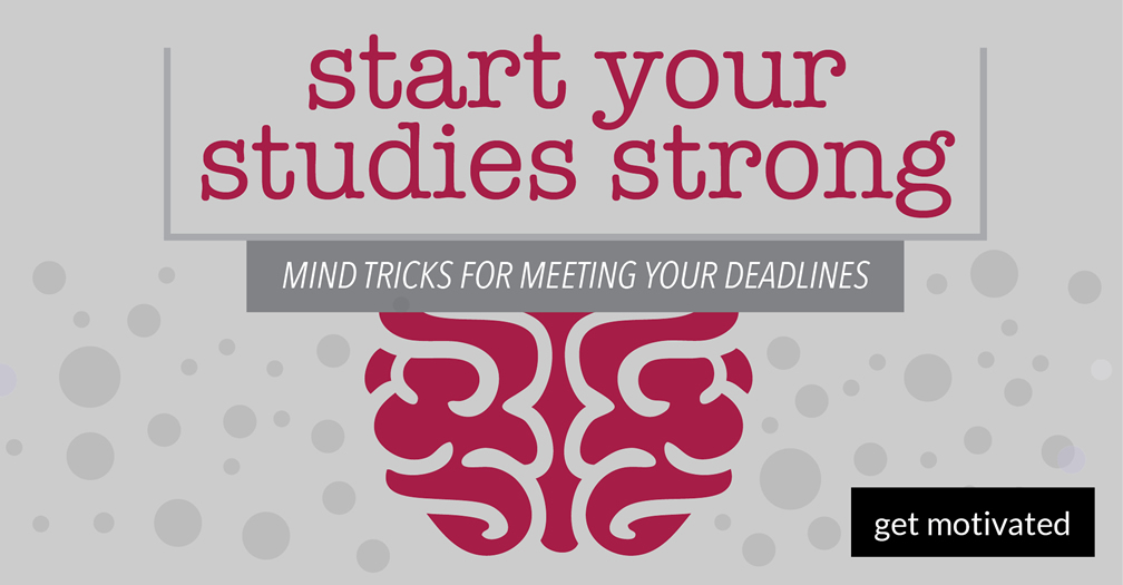 Start your studies strong: Mind tricks for meeting your deadlines