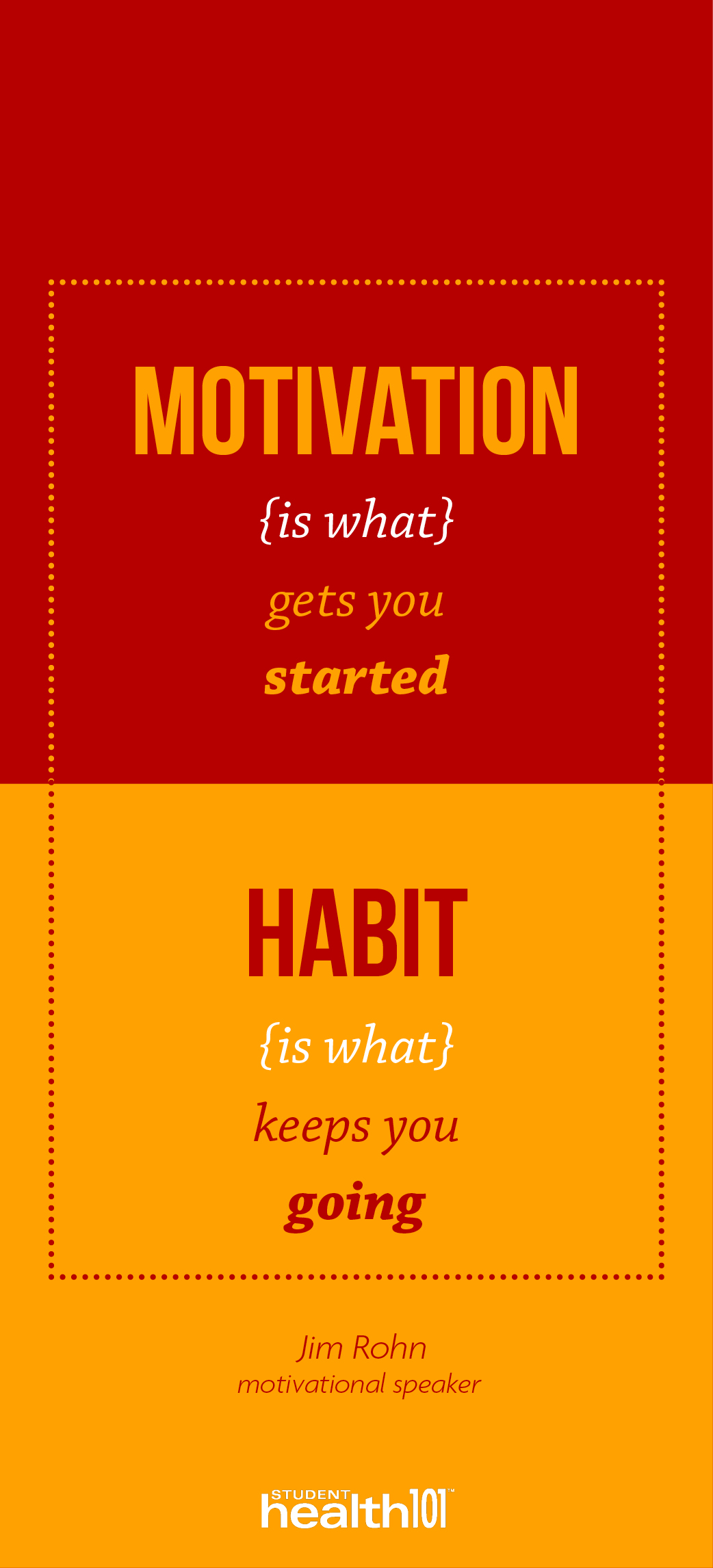 Motivation is what gets you started, habit is what keeps you going
